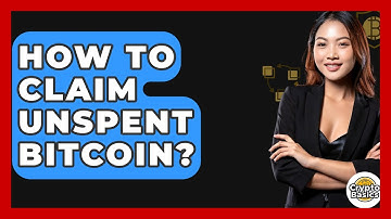 How to Claim Unspent Bitcoin? - CryptoBasics360.com