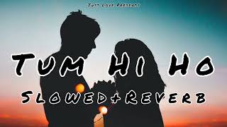 Tum Hi Ho - (Slowed+Reverb) Arijit Singh | Aashiqui 2