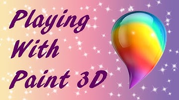 Playing with Paint 3D - First time ever 3D modeling