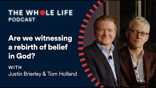 Justin Brierley and Tom Holland: Are we witnessing a rebirth of belief in God? | S1 Ep 9