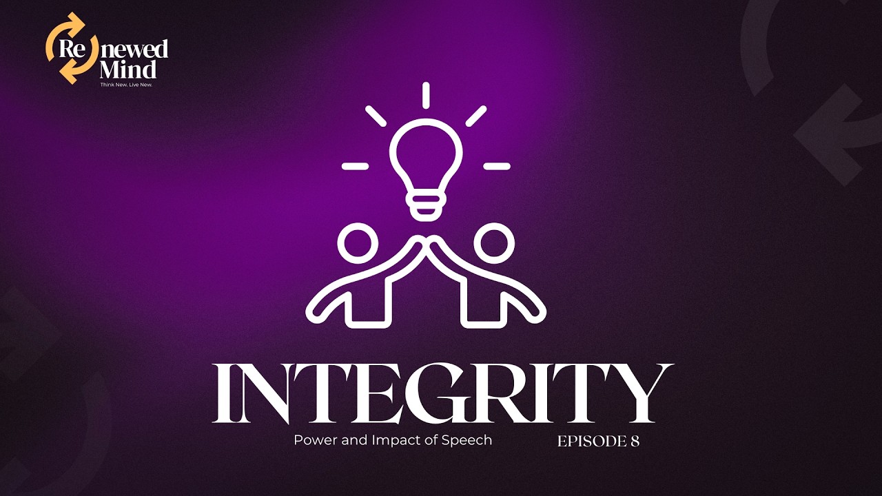 Episode 8 | Renewed Mind | Integrity