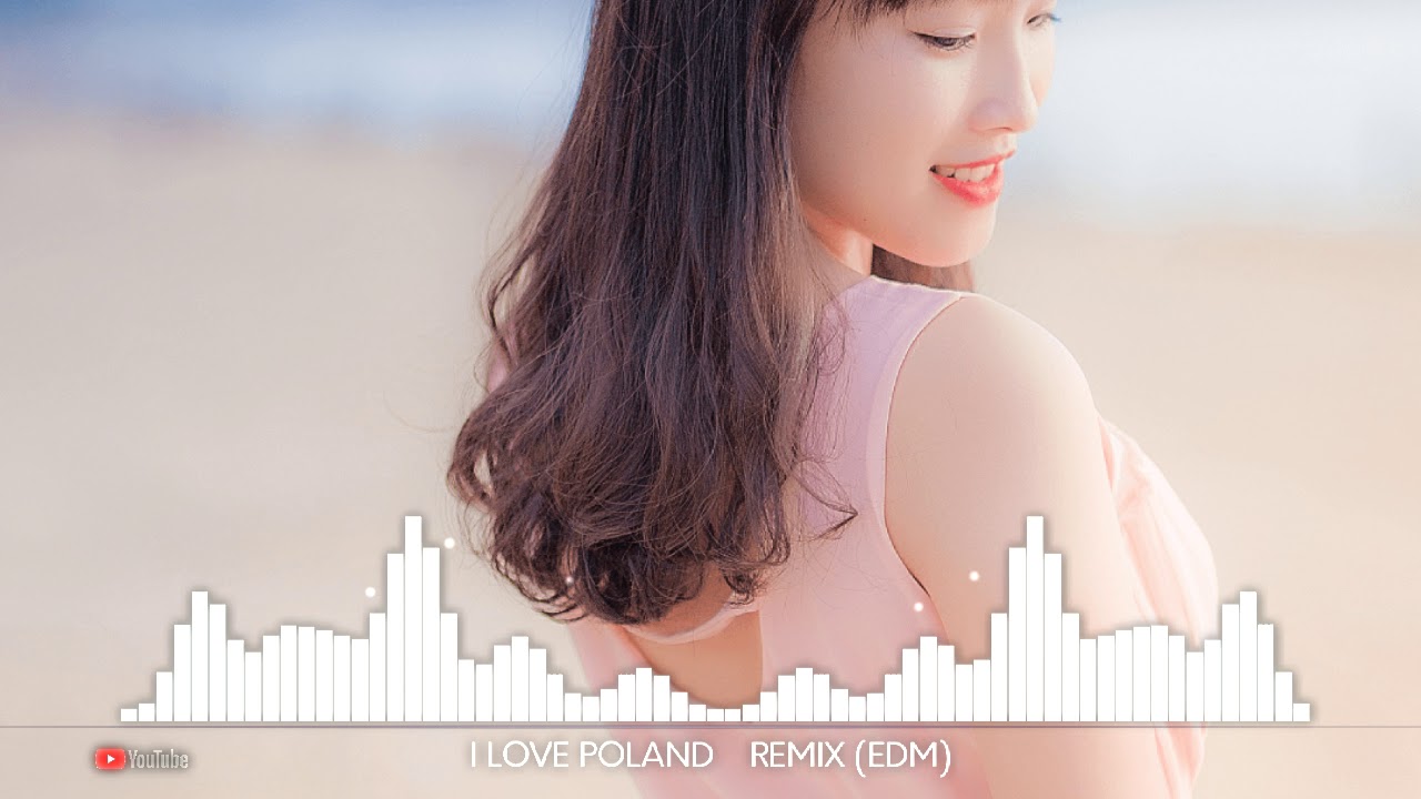 I LOVE POLAND DJ | 慢摇 REMIX (EDM)✖️ TOP EDM vn