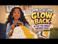 CHIT CHAT How To Get Your Glow Back Kileroux