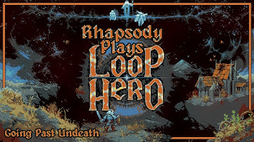 The Necroloop | Rhapsody Plays Loop Hero