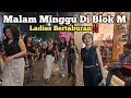 JAKARTA NIGHTLIFE MALAM DI BLOK M BANYAK LADIES BERTABURAN PUSAT KULINER JAKARTA