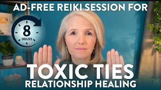 8 Hours of Reiki for Toxic Relationships | No Ads and AI-Free Energy Healing