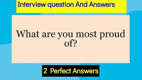 What are you proud of? Interview Question and answers