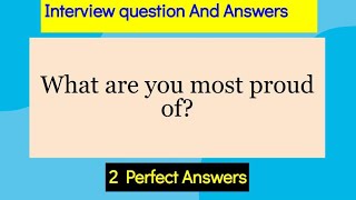 What are you proud of? Interview Question and answers