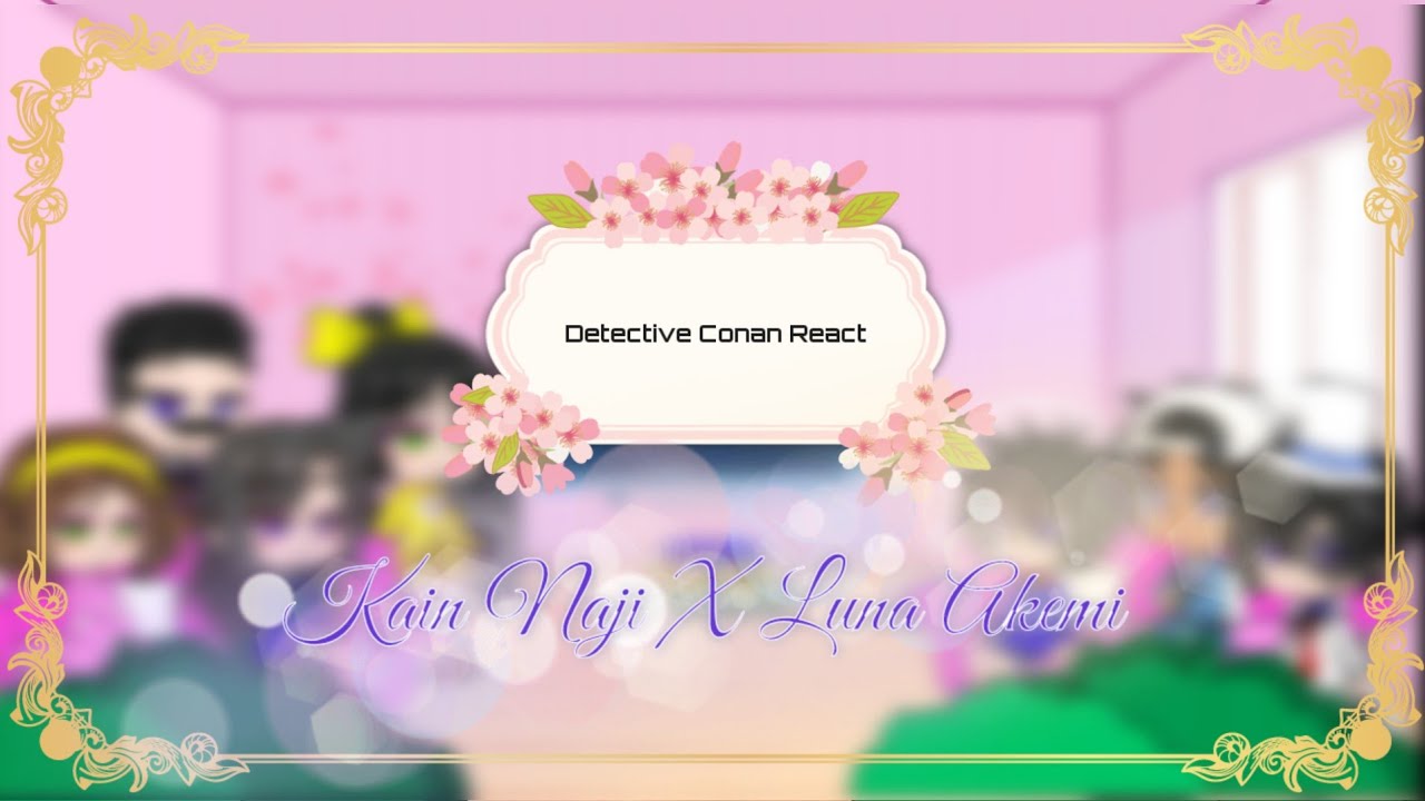 Detective Conan React to .... || 3/? || Kain Naji🌺💖🥀🦋|| #gacha #react #reaction || Gacha VietNam
