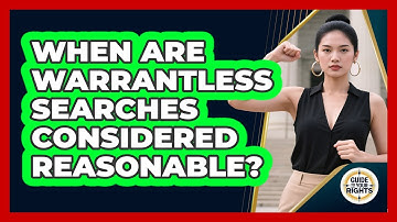 When Are Warrantless Searches Considered Reasonable?