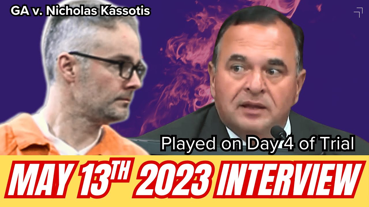 Nicholas Kassotis May 13, 2022 Audio Interview (Played Day 4 of Trial Through Detective Tracy Sands)