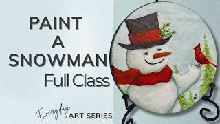 How to Paint a Snowman Full Acrylic Painting Class Everyday Art Series