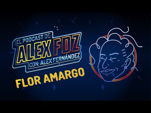 Flor Amargo - Ep. 91 - El Podcast de Alex Fernández