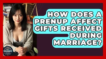 How Does A Prenup Affect Gifts Received During Marriage? - Get Divorce Answers