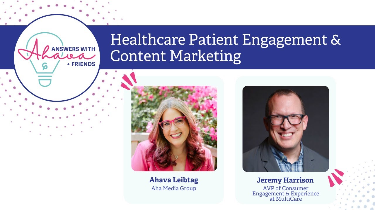 Engaging Patients Through Content Marketing | Answers With Ahava + Jeremy Harrison