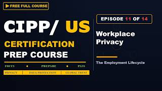 CIPP/US Prep Series Ep11: Workplace Privacy & the Employment Lifecycle Update
