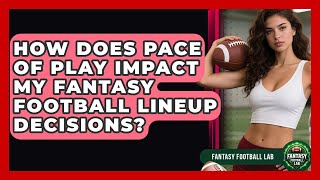 How Does Pace Of Play Impact My Fantasy Football Lineup Decisions? - Fantasy Football Lab