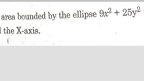 find the area bounded by an ellipse 9x^2+25y^2=225 , the lines x=-2 and x=2 and the x axis