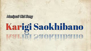 Manipuri old song || Karigi saokhibano || Mp3 link is given description ||
