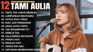 Tami Aulia Full Album - Cinta Tak Harus Dimiliki | Lagu Galau Viral Tiktok 2025