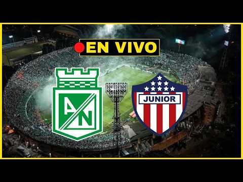 🔴ATLÉTICO NACIONAL vs JUNIOR [EN VIVO] - LIGA BETPLAY🏆