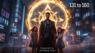 IMMORTAL SUPREME DAD || Vere is My Wife || Episode 131 To 160 || #pocketfm #audiobook #audiostory 
