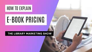 Información How Libraries Can Explain Ebook Pricing to Patrons Noticias