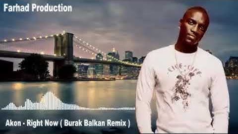 Akon - Right Now (burak balkan)