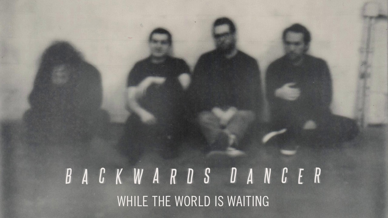 Backwards Dancer "While the World is Waiting"
