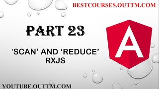 Part 23 - Understand SCAN and REDUCE rxjs operators in depth with live easy examples
