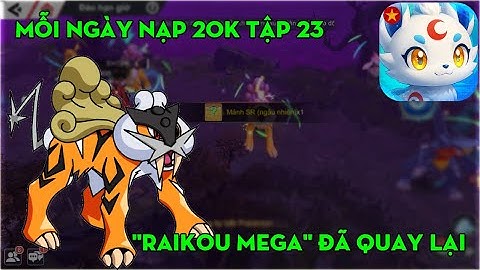 POCKET MEGA #108: MỖI NGÀY NẠP 20K TẬP 23 - RAIKOU CHÍNH THỨC QUAY LẠI & TUẦN MỚI LẠI NẠP CHÁY SƯỜN