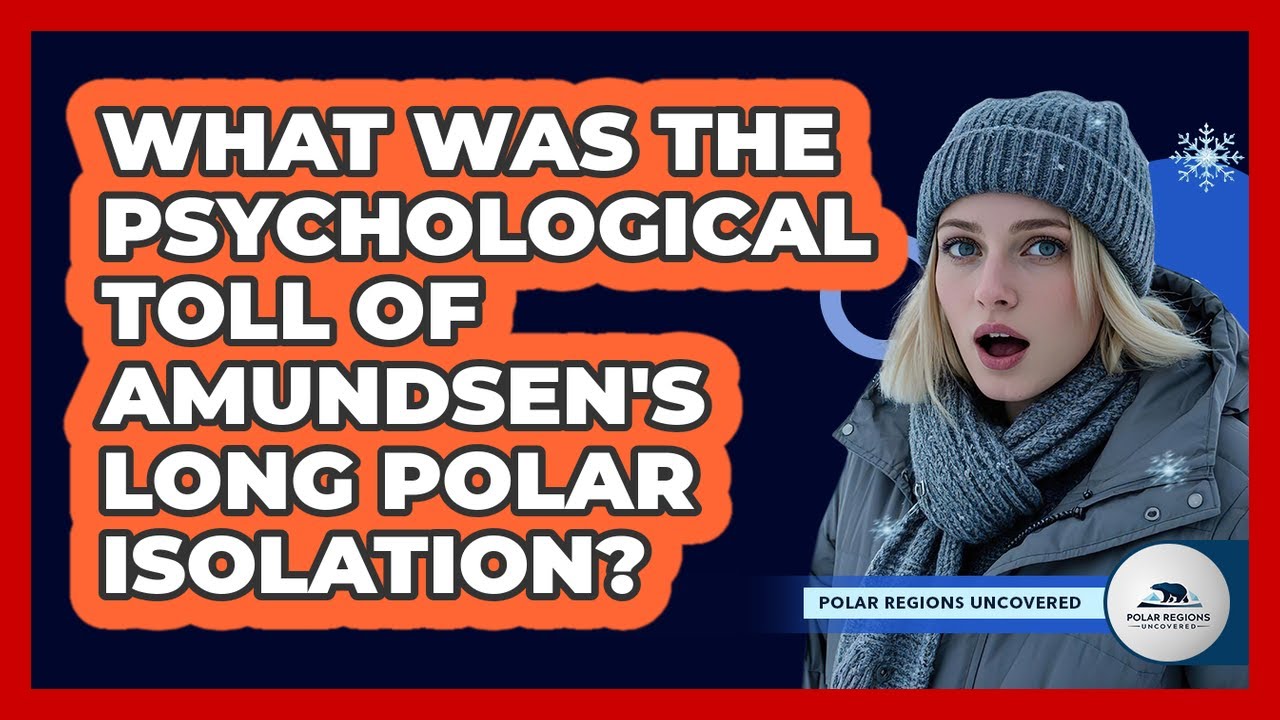What Was The Psychological Toll Of Amundsen's Long Polar Isolation? - Polar Regions Uncovered