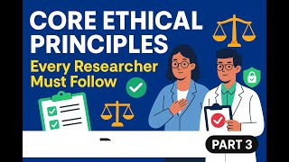 Core Ethical Principles Every Researcher Must Follow I Part 3