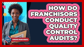 How Do Franchisors Conduct Quality Control Audits?