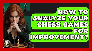 How To Analyze Your Chess Games For Improvement? - The Chess Codex
