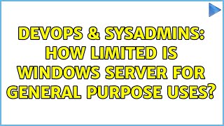 DevOps & SysAdmins: How limited is Windows Server for general purpose uses? (2 Solutions!!) Profile