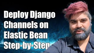Deploying Django Channels on Elastic Beanstalk: A Step-by-Step Guide