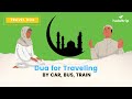 Dua for traveling by car bus train stay protected on your journeys  travel dua