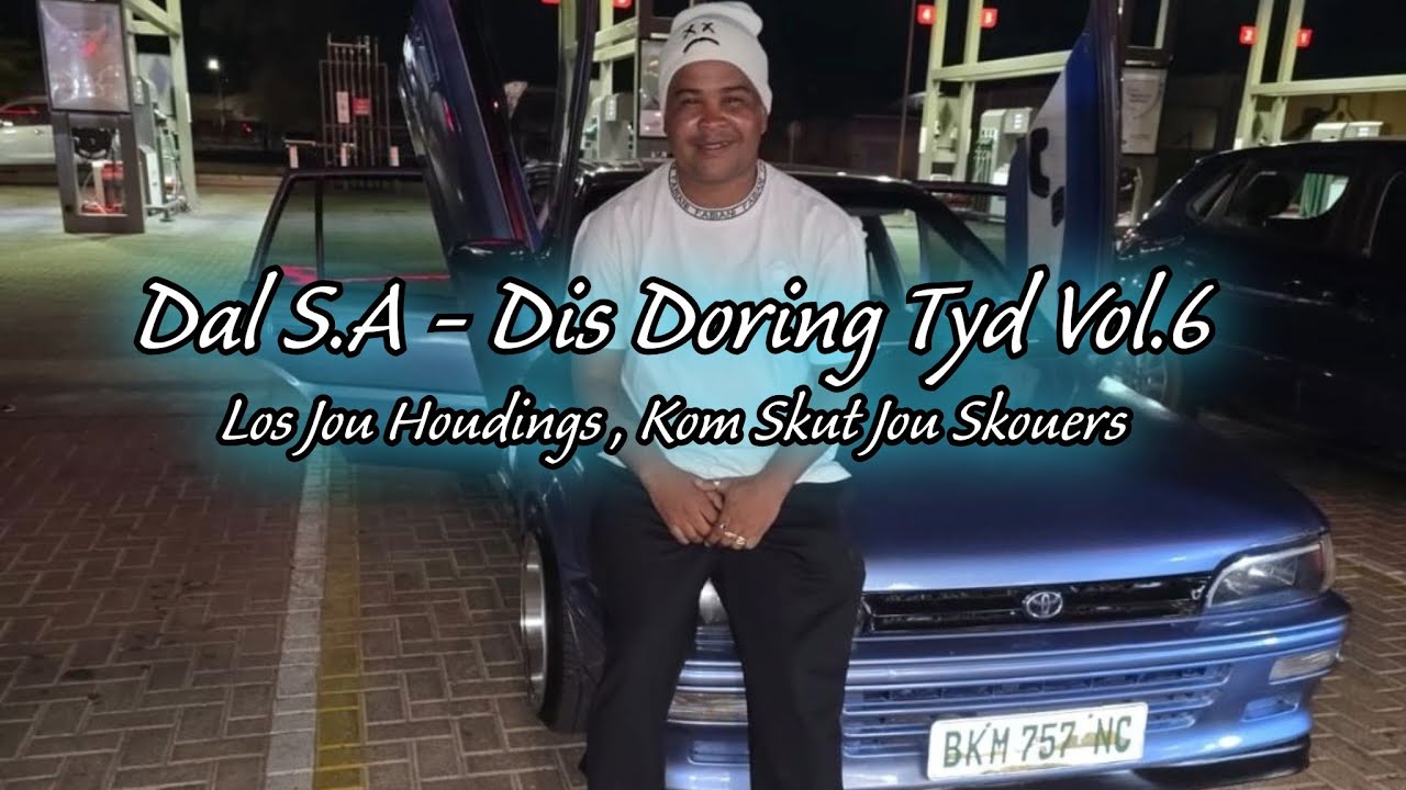 Dal S.A - Dis Doring Tyd Vol.6 Mix 2025 [Los Jou Houdings , Kom Skut Jou Skouers NaweekToe Papa