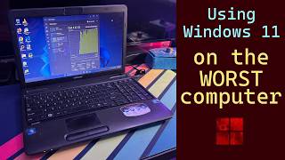 Using Windows 11 on the WORST computer I have