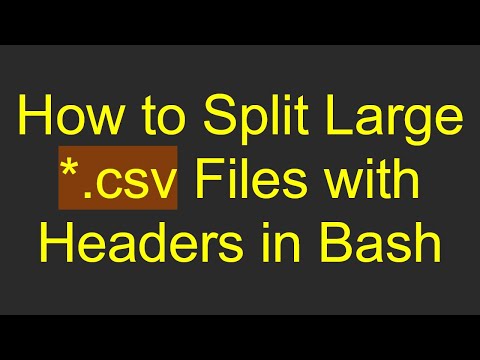 How to Split Large *.csv Files with Headers in Bash