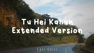 Tu Hei Kahan 2.0 || Extended Version (Lofi Chill) || DJEASTRE x @aurmusicband x @3amlove