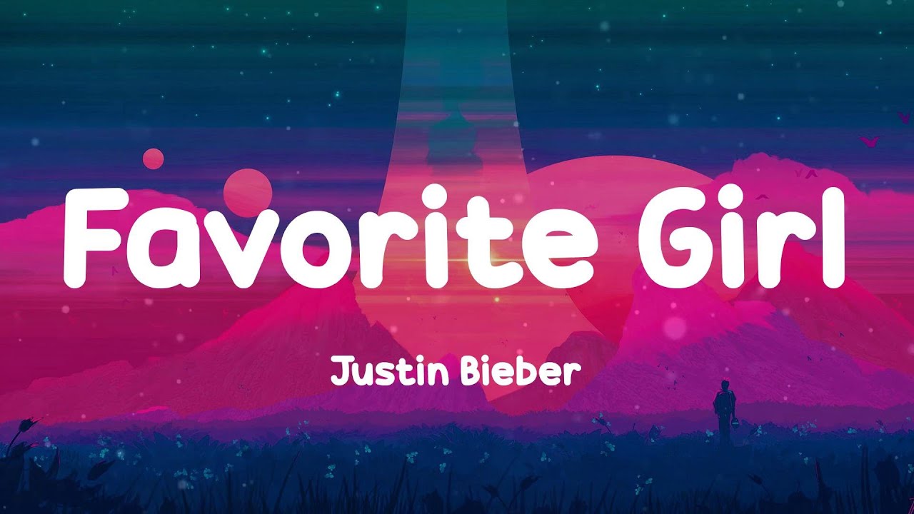 Justin Bieber - Favorite Girl (Lyrics) - YouTube