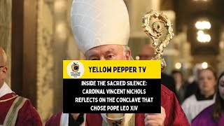 Inside the Sacred Silence: Cardinal Vincent Nichols Reflects on the Conclave that Chose Pope Leo XIV