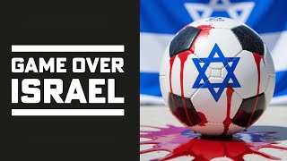 GAME OVER: Why Europe's Football Federations Must Boycott Israel Now