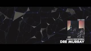 Dre Murray - 9 It Was All Good Yesterday [Free Album]