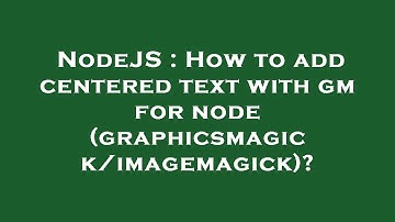 NodeJS : How to add centered text with gm for node (graphicsmagick/imagemagick)?