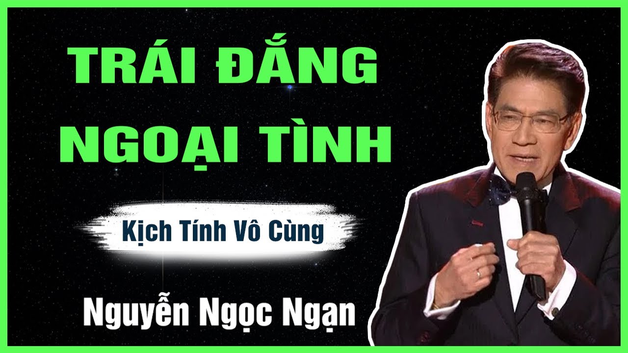 Truyện Hay Nguyễn Ngọc Ngạn - TRÁI ĐẮNG NGOẠI TÌNH - Đọc Truyện Đêm Khuya Êm Dịu Dễ Ngủ Mới Nhất