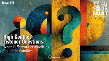High Conflict Listener Questions: When Different Personalities Collide in Families