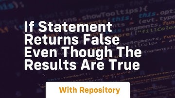 if statement returns false even though the results are true